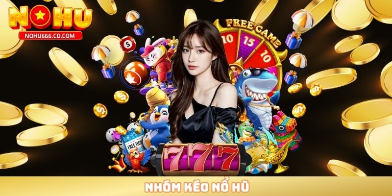 Nhóm kéo nổ hũ